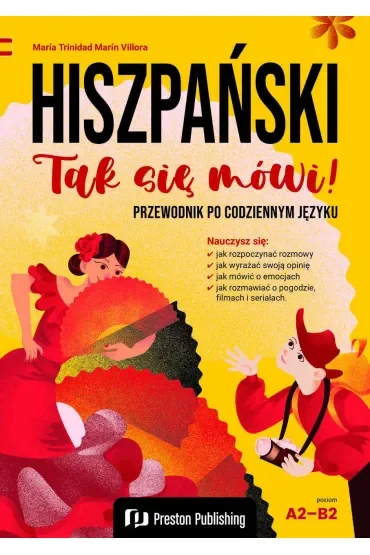 Hiszpański. Tak się mówi! Przewodnik po codziennym języku Poziom A2-B2
