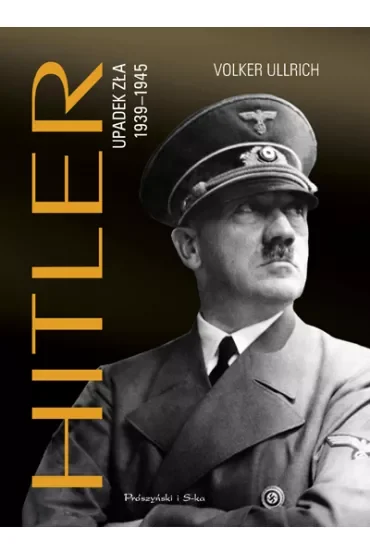 Hitler. Upadek zła 1939-1945