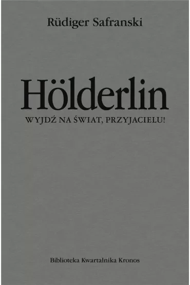 Hölderlin. Wyjdź na świat, przyjacielu!