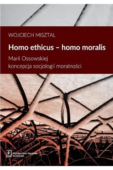 Homo ethicus homo moralis. Marii Ossowskiej koncepcja socjologii moralności