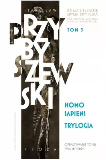 Homo sapiens. Dzieła literackie. Edycja krytyczna. Trylogia. Tom 3