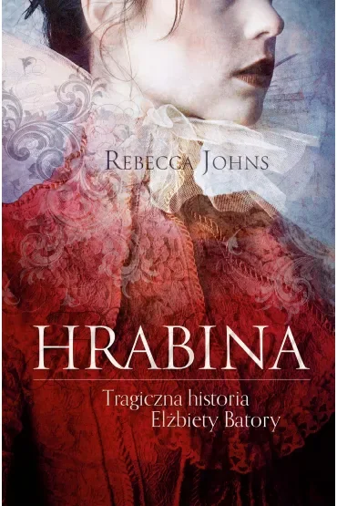 Hrabina. Tragiczna historia Elżbiety Batory