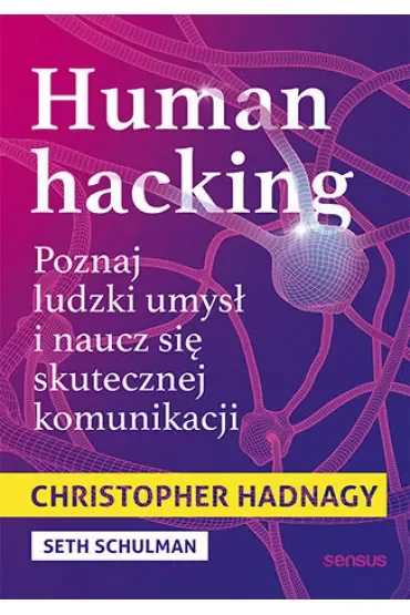 Human hacking. Poznaj ludzki umysł i naucz się skutecznej komunikacji