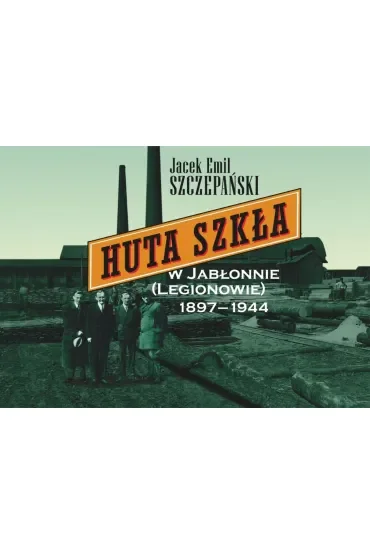 Huta Szkła w Jabłonnie (Legionowie) 1897-1944