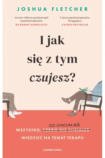 I jak się z tym czujesz? Wszystko, o czym (nie) chciałeś wiedzieć na temat terapii