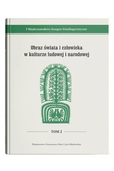 I Międzynarodowy Kongres Etnolingwistyczny Tom 2: Obraz świata i człowieka w kulturze ludowej i narodowej