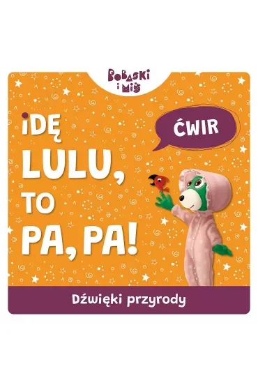 Idę Lulu to Pa-Pa. Bobaski i Miś. Dźwięki przyrody