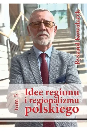 Idee regionu i regionalizmu polskiego T.5