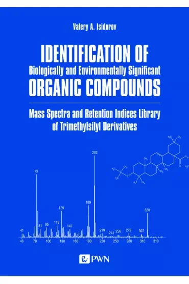 Identification of Biologically and Environmentally Significant Organic Compounds Mass Spectra and Retention Indices Library of Trimethylsilyl Derivatives