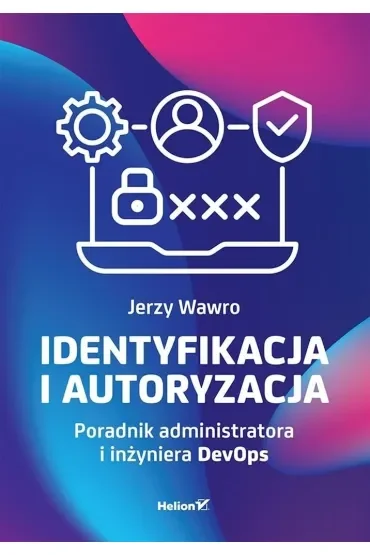 Identyfikacja i autoryzacja. Poradnik administratora i inżyniera DevOps