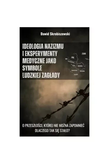 Ideologia nazizmu i eksperymenty medyczne jako symbole ludzkiej zagłady