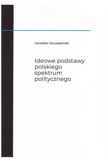Ideowe podstawy polskiego spektrum politycznego