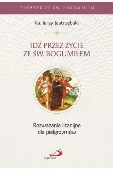 Idź przez życie ze św. Bogumiłem