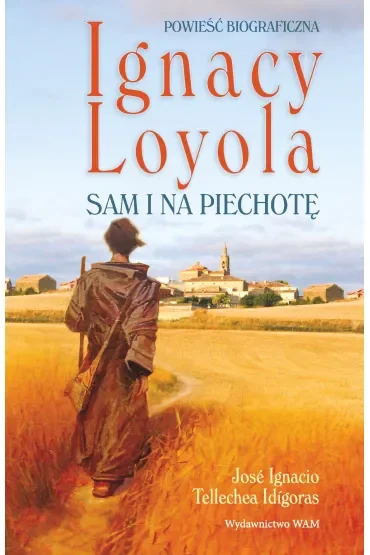 Ignacy Loyola. Sam i na piechotę