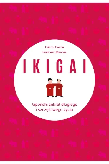 IKIGAI. Japoński sekret długiego i szczęśliwego życia