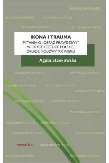 Ikona i trauma. Pytania o obraz prawdziwy w liryce i sztuce polskiej drugiej połowy XX wieku