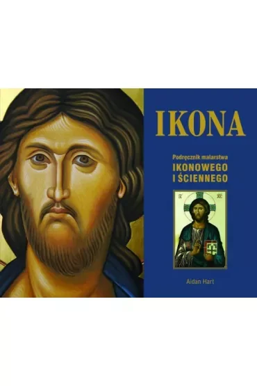 Ikona. Podręcznik malarstwa ikonowego i ściennego