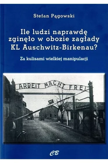 Ilu ludzi naprawdę zgięło w obozie zagłady KL Auschwitz-Birkenau