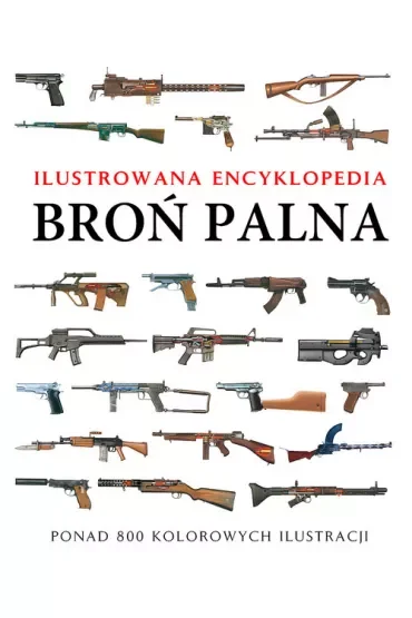 Broń palna. Ilustrowana encyklopedia