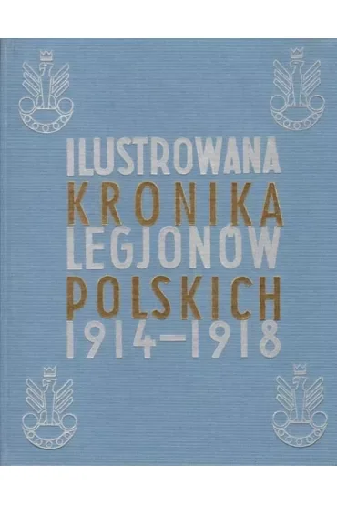 Ilustrowana Kronika Legjonów 1914-1918