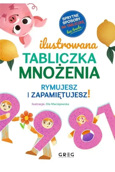 Ilustrowana tabliczka mnożenia. Rymujesz i zapamiętujesz! sprytne sposoby na tabliczkę - bez trudu