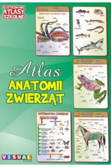 Ilustrowany atlas szkolny. Atlas anatomii zwierząt