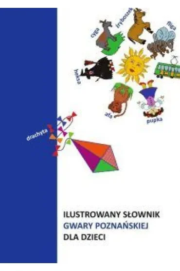 Ilustrowany słownik gwary poznańskiej dla dzieci