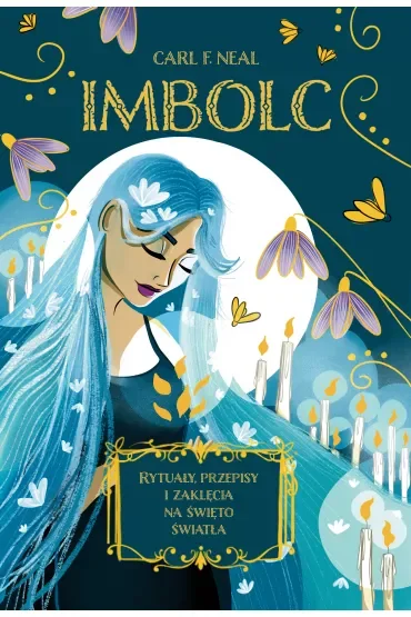 Imbolc. Rytuały, przepisy i zaklęcia na święto światła