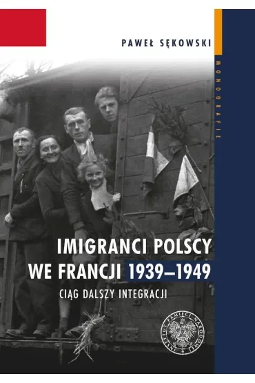Imigranci polscy we Francji 1939–1949. Ciąg dalszy integracji