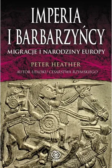 Imperia i barbarzyńcy. Migracje i narodziny Europy