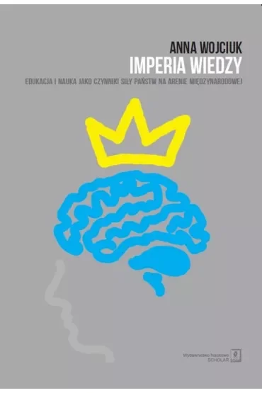 Imperia wiedzy. Edukacja i nauka jako czynniki siły państw na arenie międzynarodowej