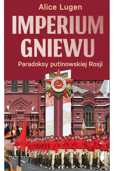 Imperium gniewu. Paradoksy putinowskiej Rosji