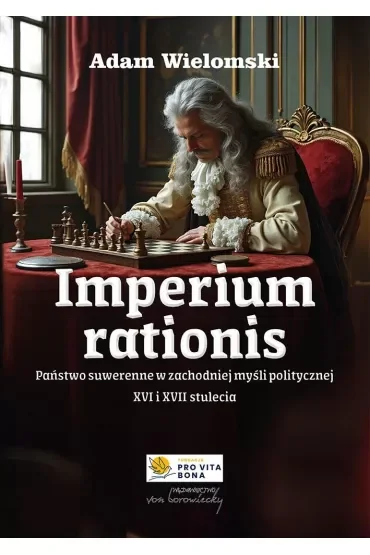 Imperium rationis. Państwo suwerenne w zachodniej myśli politycznej XVI i XVII wieku