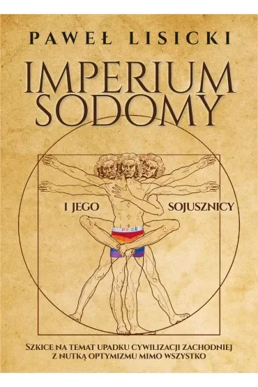 Imperium Sodomy i jego sojusznicy. Szkice na temat upadku cywilizacji zachodniej z nutką optymizmu mimo wszystko