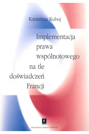 Implementacja prawa wspólnotowego na tle doswiadczen Francji