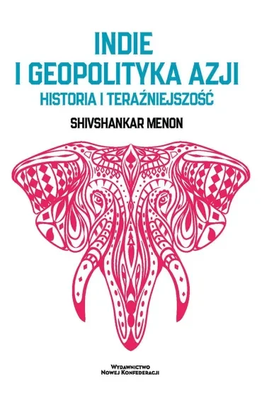 Indie i geopolityka Azji. Historia i teraźniejszość
