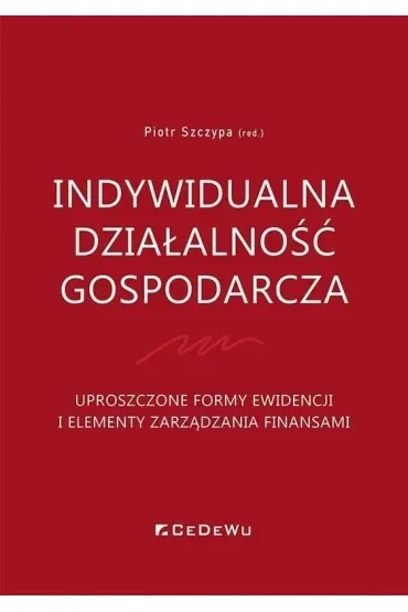 Indywidualna działalność gospodarcza. Uproszczone formy ewidencji i elementy zarządzania finansami