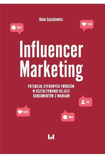 Influencer Marketing. Potencjał cyfrowych twórców w kształtowaniu relacji konsumentów z markami