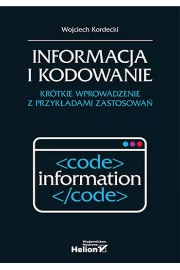 Informacja i kodowanie. Krótkie wprowadzenie z przykładami zastosowań