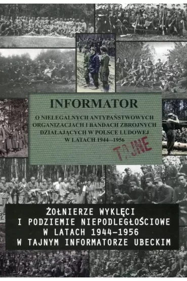 Informator o nielegalnych antypaństwowych organizacjach i bandach zbrojnych działających w Polsce Ludowej w Latak 1944-1956