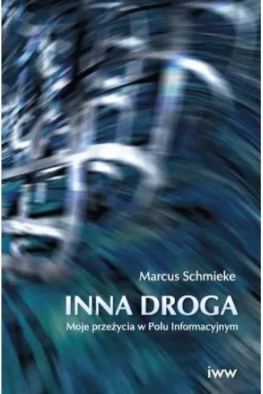 Inna droga. Moje przeżycia w Polu Informacyjnym