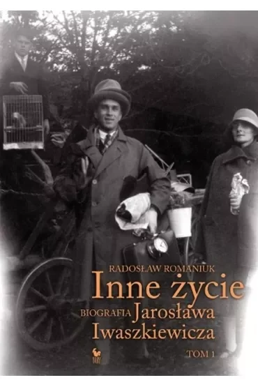 Inne życie. Biografia Jarosława Iwaszkiewicza. Tom 1