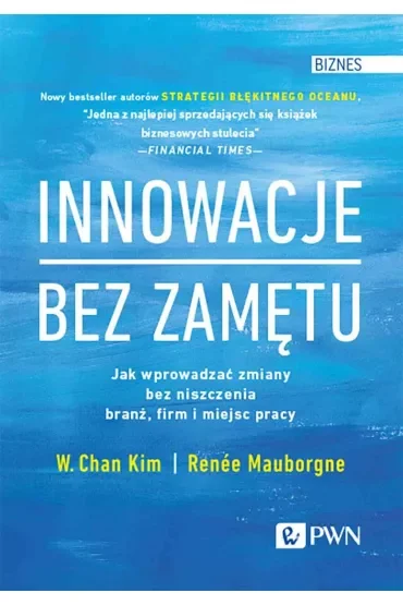 Innowacje bez zamętu. Jak wprowadzać zmiany bez niszczenia branż, firm i miejsc pracy