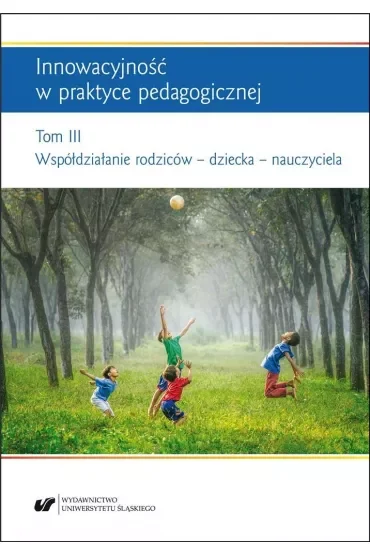 Innowacyjność w praktyce pedagogicznej T.3