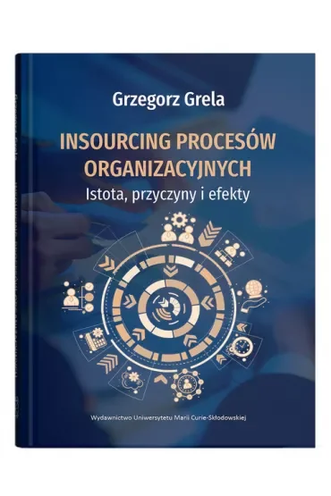 Insourcing procesów organizacyjnych. Istota, przyczyny i efekty