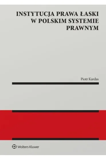 Instytucja prawa łaski w polskim systemie prawnym. Zagadnienia wybrane
