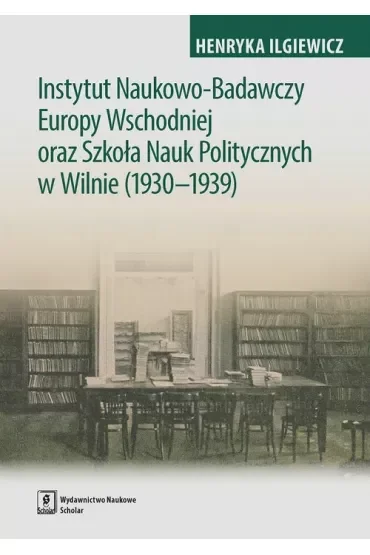 Instytut Naukowo-Badawczy Europy Wschodniej oraz Szkoła Nauk Politycznych w Wilnie (1930-1939)