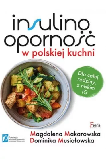Insulinooporność w polskiej kuchni. Dla całej rodziny, z niskim IG