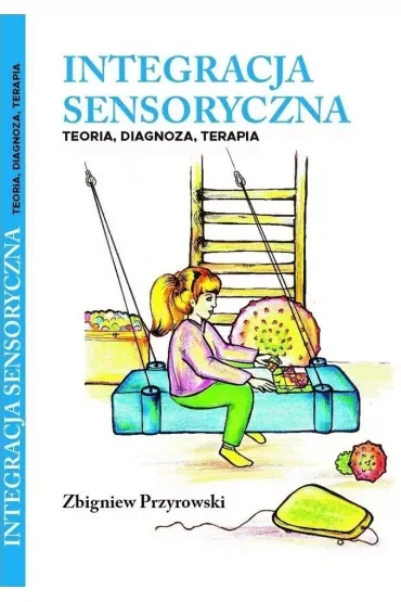 Integracja sensoryczna. Teoria, diagnoza, terapia