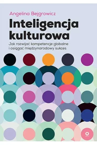 Inteligencja kulturowa. Jak rozwijać kompetencje globalne i osiągać międzynarodowy sukces
